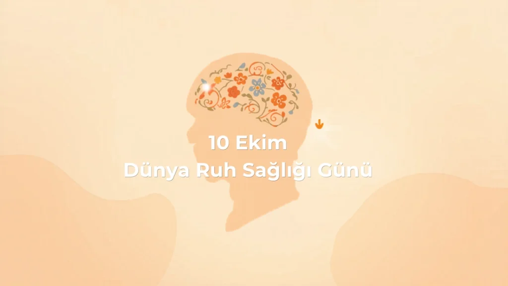 Bugün 10 Ekim Dünya Ruh Sağlığı Günü