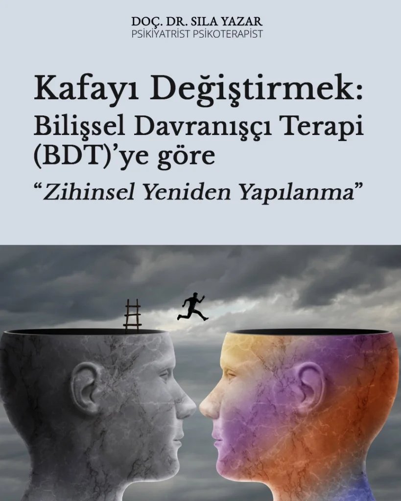 Kafayı değiştirmek: Bilişsel Davranışçı Terapi (BDT)’ye göre “Zihinsel Yeniden Yapılanma”