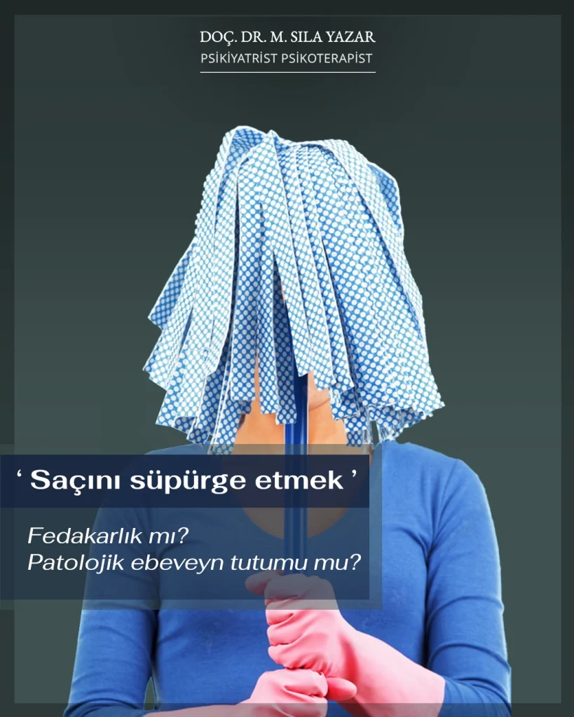 Saçını Süpürge Etmek: Fedakarlık mı, Patolojik Ebeveyn Tutumu mu?